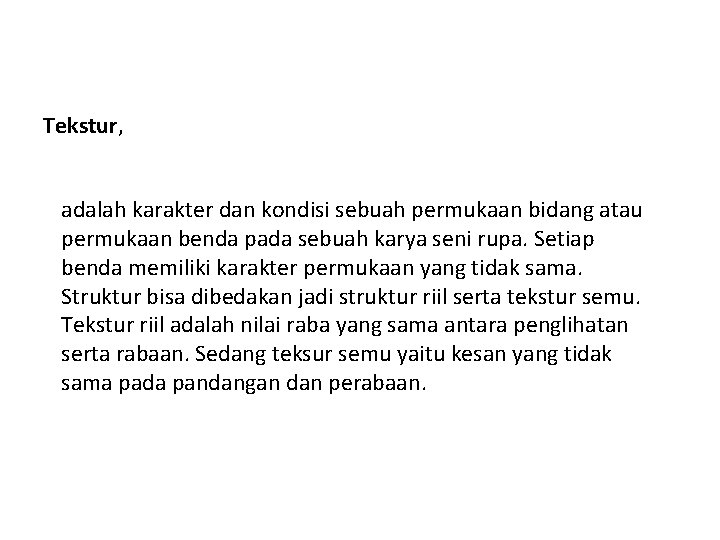 Tekstur, adalah karakter dan kondisi sebuah permukaan bidang atau permukaan benda pada sebuah karya