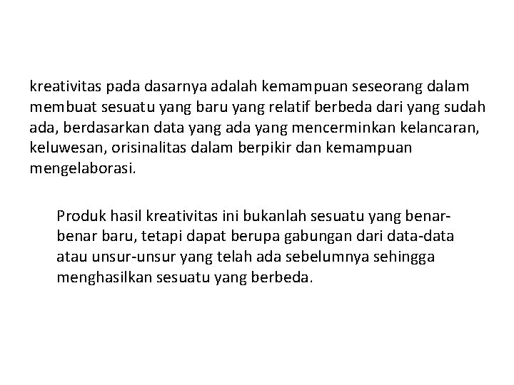 kreativitas pada dasarnya adalah kemampuan seseorang dalam membuat sesuatu yang baru yang relatif berbeda