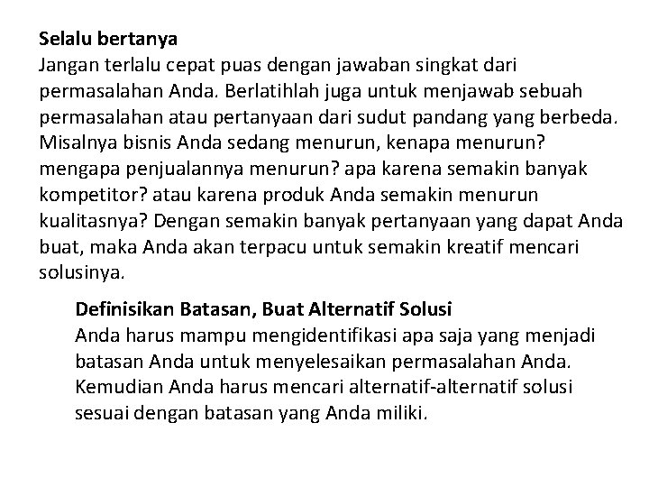 Selalu bertanya Jangan terlalu cepat puas dengan jawaban singkat dari permasalahan Anda. Berlatihlah juga