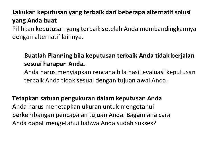 Lakukan keputusan yang terbaik dari beberapa alternatif solusi yang Anda buat Pilihkan keputusan yang