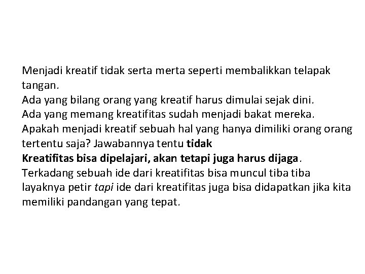 Menjadi kreatif tidak serta merta seperti membalikkan telapak tangan. Ada yang bilang orang yang