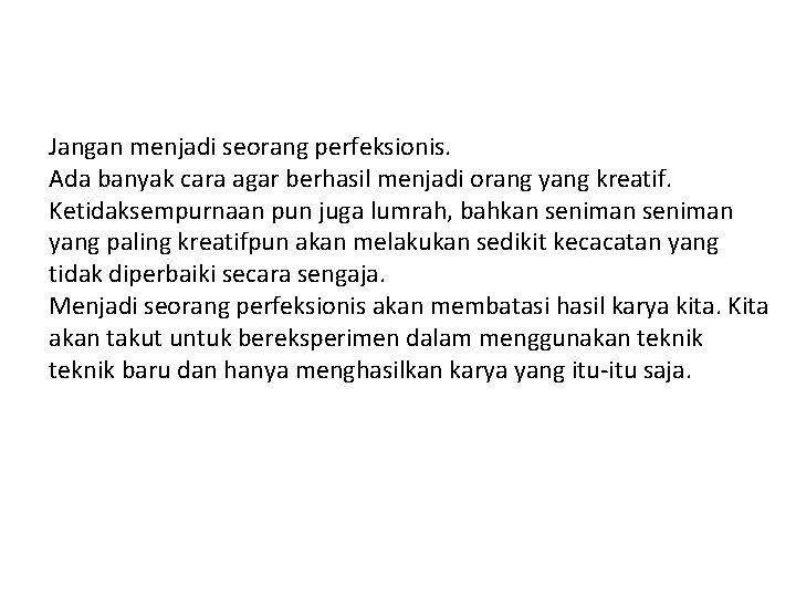 Jangan menjadi seorang perfeksionis. Ada banyak cara agar berhasil menjadi orang yang kreatif. Ketidaksempurnaan