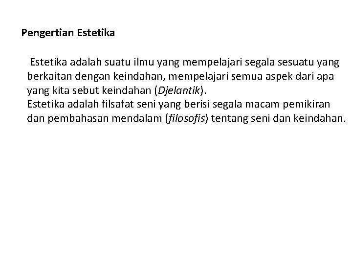 Pengertian Estetika adalah suatu ilmu yang mempelajari segala sesuatu yang berkaitan dengan keindahan, mempelajari