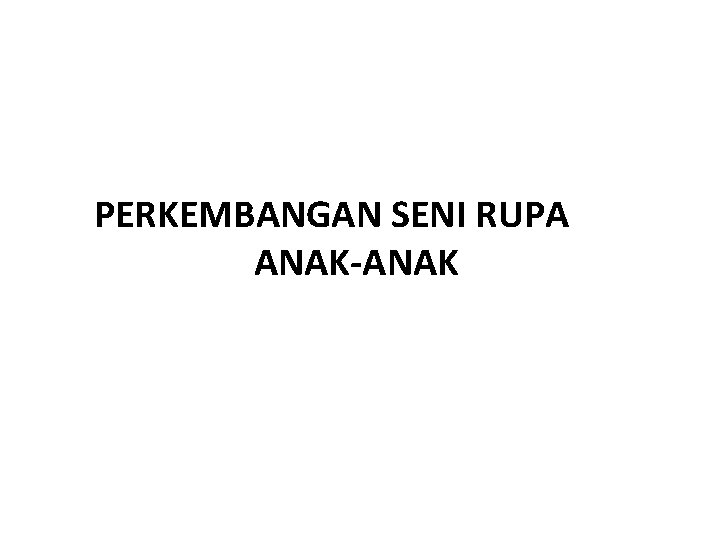 PERKEMBANGAN SENI RUPA ANAK-ANAK 