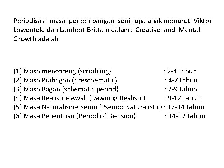 Periodisasi masa perkembangan seni rupa anak menurut Viktor Lowenfeld dan Lambert Brittain dalam: Creative