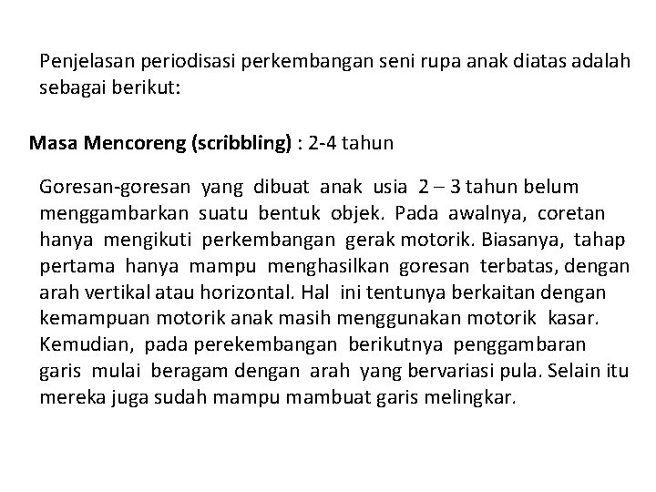 Penjelasan periodisasi perkembangan seni rupa anak diatas adalah sebagai berikut: Masa Mencoreng (scribbling) :