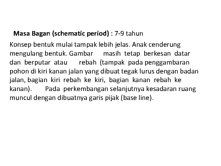 Masa Bagan (schematic period) : 7‐ 9 tahun Konsep bentuk mulai tampak lebih jelas.