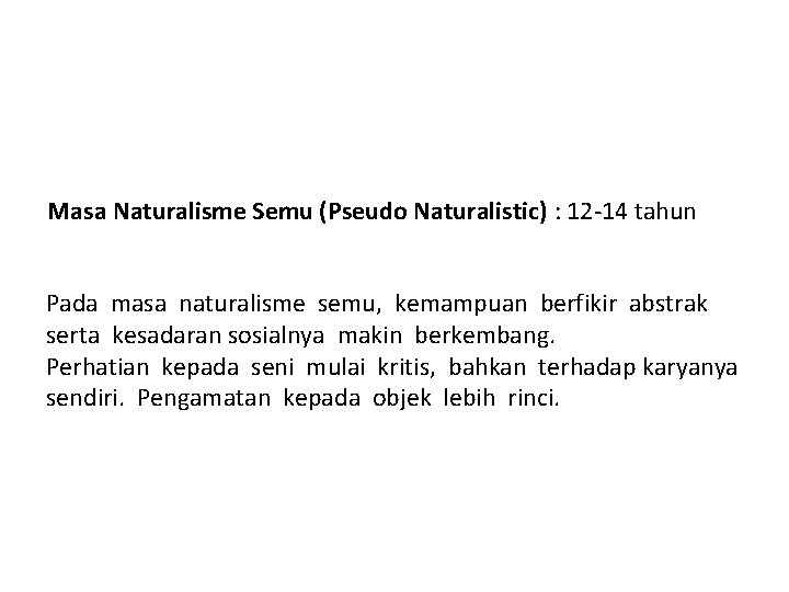 Masa Naturalisme Semu (Pseudo Naturalistic) : 12‐ 14 tahun Pada masa naturalisme semu, kemampuan