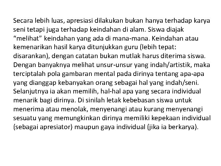 Secara lebih luas, apresiasi dilakukan bukan hanya terhadap karya seni tetapi juga terhadap keindahan