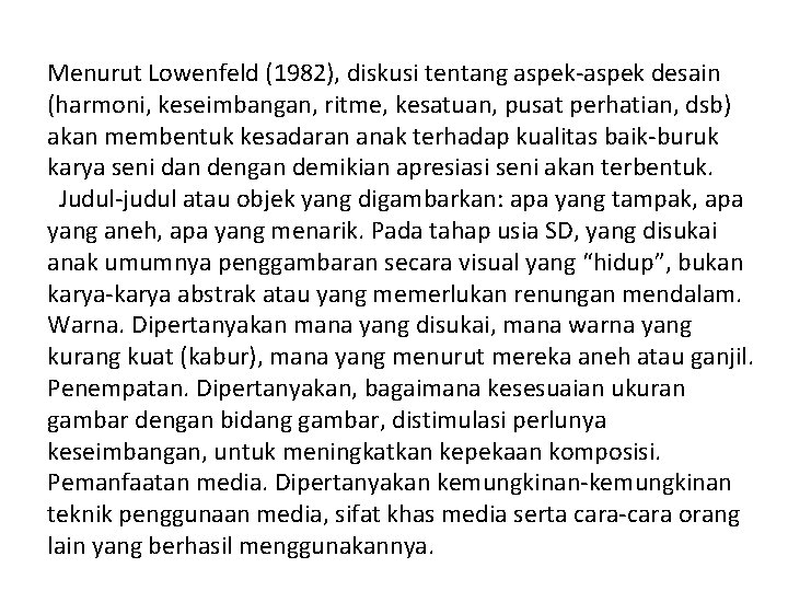 Menurut Lowenfeld (1982), diskusi tentang aspek‐aspek desain (harmoni, keseimbangan, ritme, kesatuan, pusat perhatian, dsb)