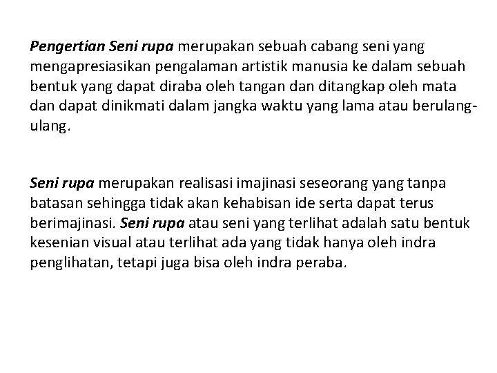 Pengertian Seni rupa merupakan sebuah cabang seni yang mengapresiasikan pengalaman artistik manusia ke dalam