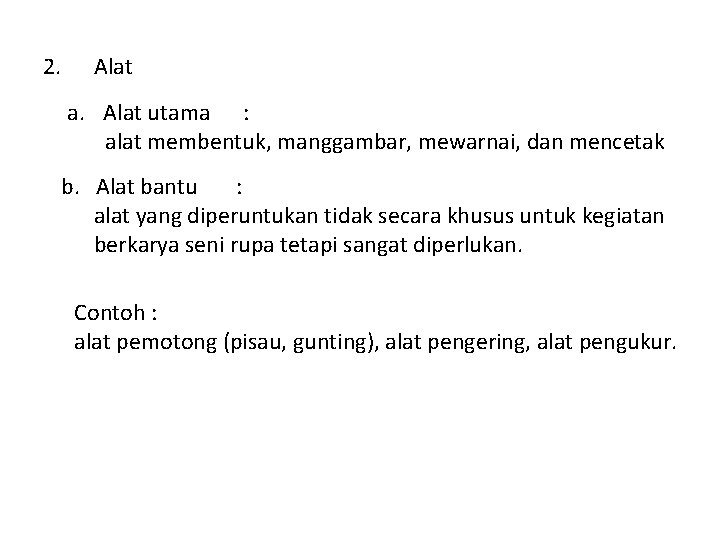 2. Alat a. Alat utama : alat membentuk, manggambar, mewarnai, dan mencetak b. Alat