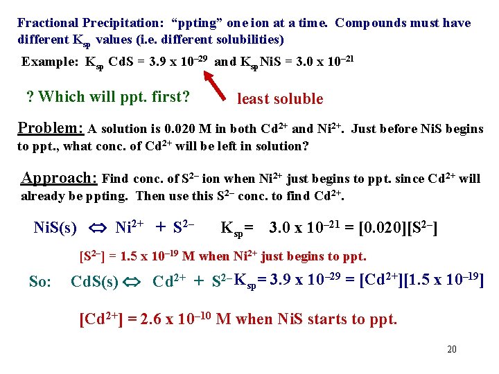 Fractional Precipitation: “ppting” one ion at a time. Compounds must have different Ksp values