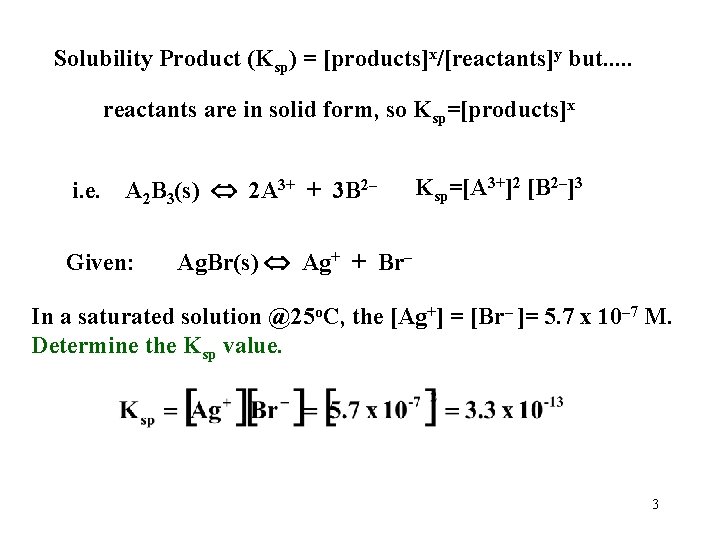 Solubility Product (Ksp) = [products]x/[reactants]y but. . . reactants are in solid form, so