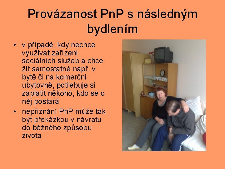 Provázanost Pn. P s následným bydlením • v případě, kdy nechce využívat zařízení sociálních