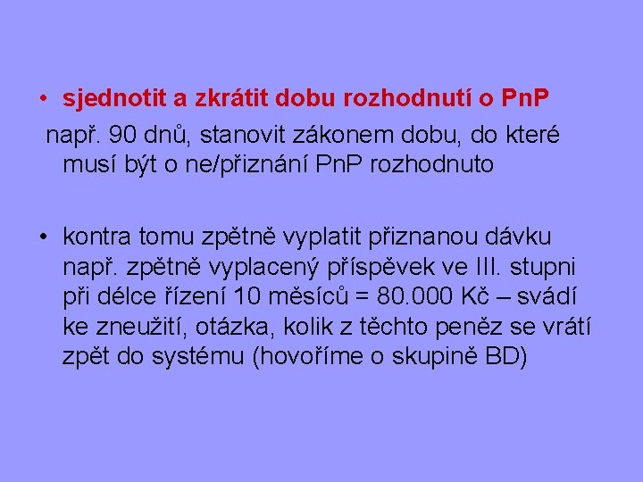  • sjednotit a zkrátit dobu rozhodnutí o Pn. P např. 90 dnů, stanovit