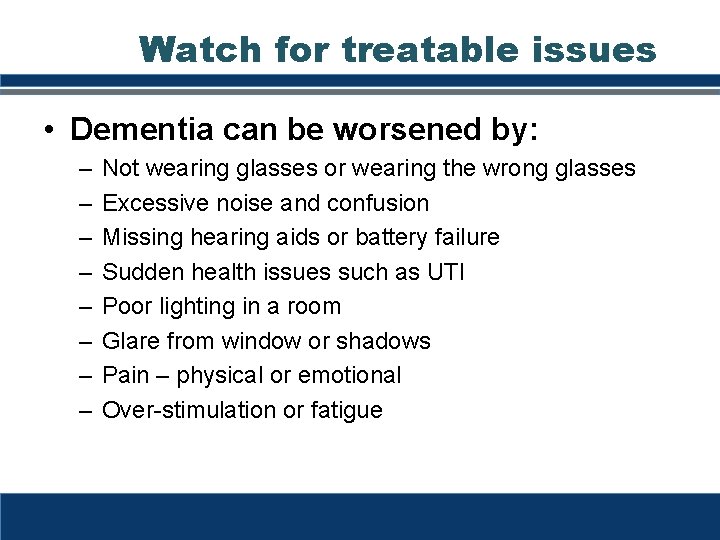 Watch for treatable issues • Dementia can be worsened by: – – – – Watch for treatable issues • Dementia can be worsened by: – – – –