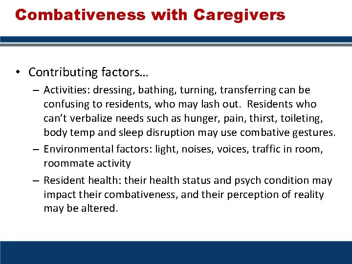 Combativeness with Caregivers • Contributing factors… – Activities: dressing, bathing, turning, transferring can be Combativeness with Caregivers • Contributing factors… – Activities: dressing, bathing, turning, transferring can be