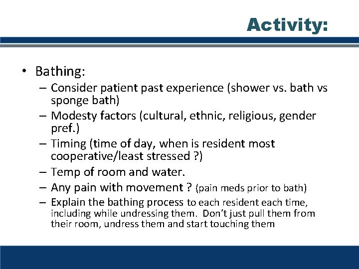 Activity: • Bathing: – Consider patient past experience (shower vs. bath vs sponge bath) Activity: • Bathing: – Consider patient past experience (shower vs. bath vs sponge bath)