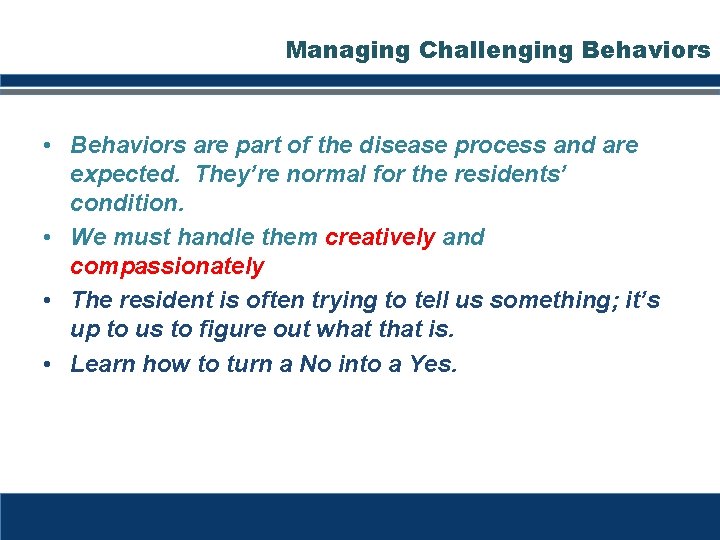 Managing Challenging Behaviors • Behaviors are part of the disease process and are expected. Managing Challenging Behaviors • Behaviors are part of the disease process and are expected.