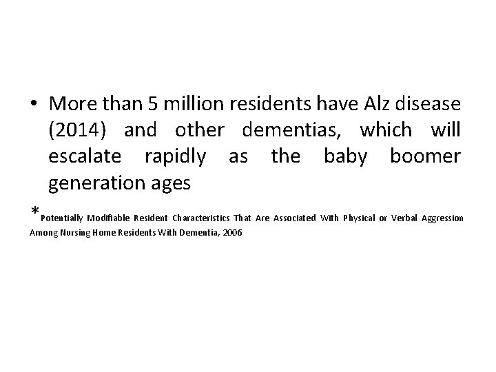 • More than 5 million residents have Alz disease (2014) and other dementias,  • More than 5 million residents have Alz disease (2014) and other dementias,