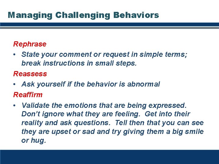 Managing Challenging Behaviors Rephrase • State your comment or request in simple terms; break Managing Challenging Behaviors Rephrase • State your comment or request in simple terms; break