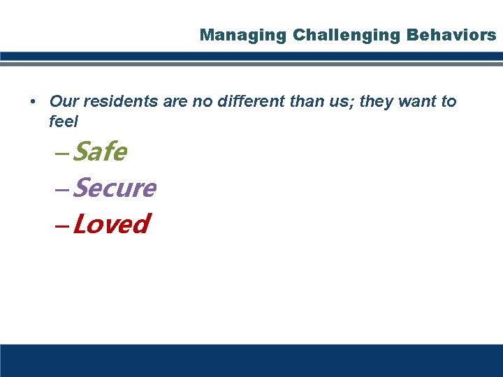 Managing Challenging Behaviors • Our residents are no different than us; they want to Managing Challenging Behaviors • Our residents are no different than us; they want to