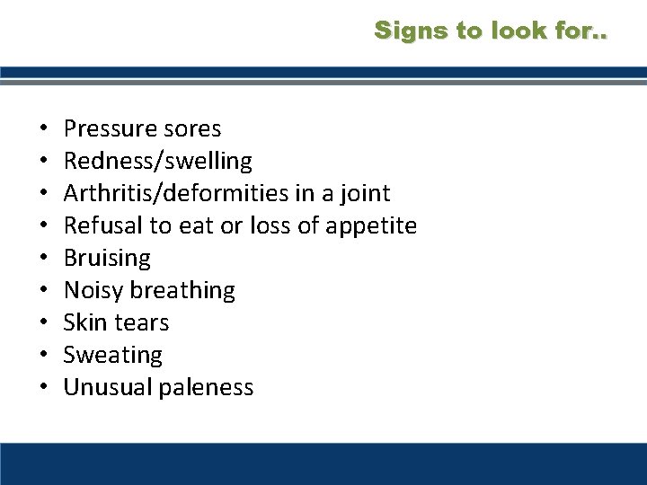 Signs to look for. . • • • Pressure sores Redness/swelling 1 2 Arthritis/deformities Signs to look for. . • • • Pressure sores Redness/swelling 1 2 Arthritis/deformities
