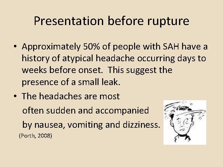Presentation before rupture • Approximately 50% of people with SAH have a history of