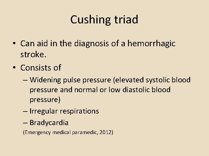 Cushing triad • Can aid in the diagnosis of a hemorrhagic stroke. • Consists