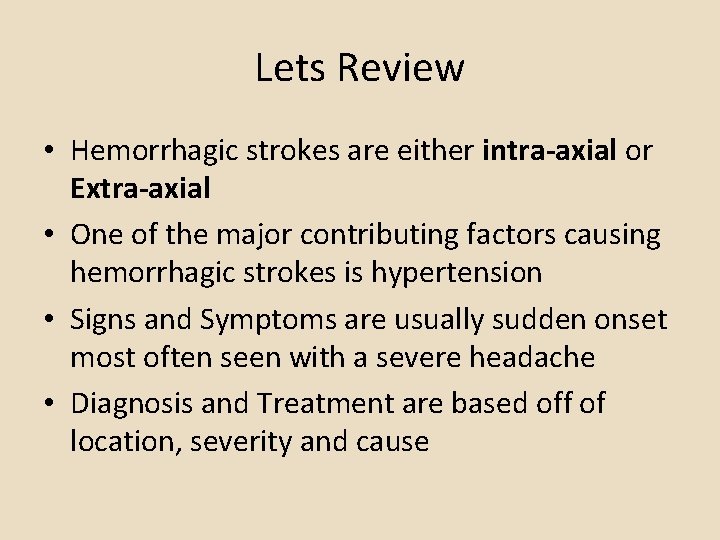Lets Review • Hemorrhagic strokes are either intra-axial or Extra-axial • One of the