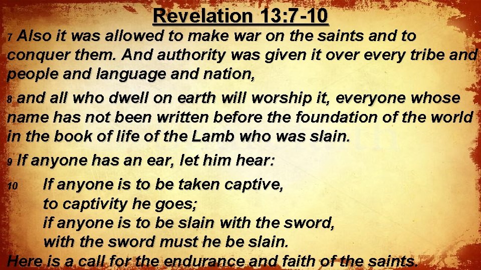 Revelation 13: 7 -10 Also it was allowed to make war on the saints