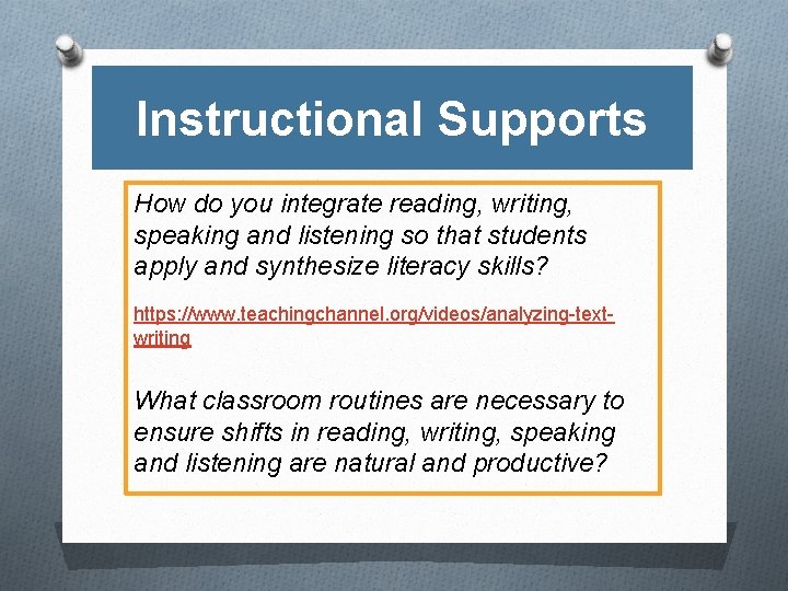 Instructional Supports How do you integrate reading, writing, speaking and listening so that students