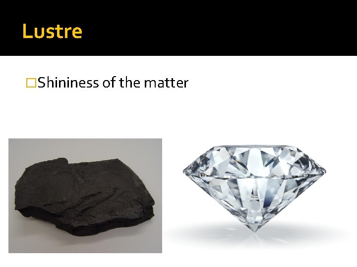 Lustre �Shininess of the matter 