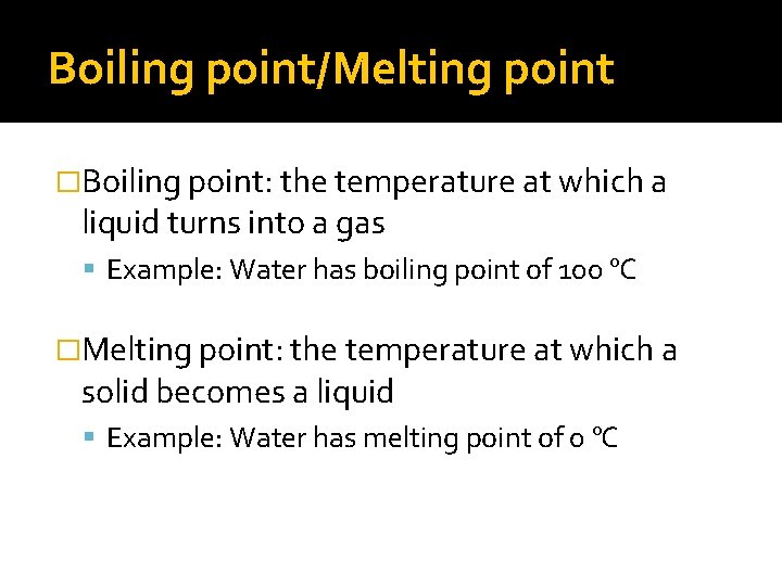 Boiling point/Melting point �Boiling point: the temperature at which a liquid turns into a