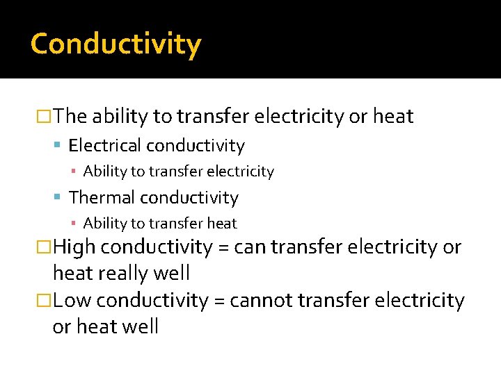 Conductivity �The ability to transfer electricity or heat Electrical conductivity ▪ Ability to transfer