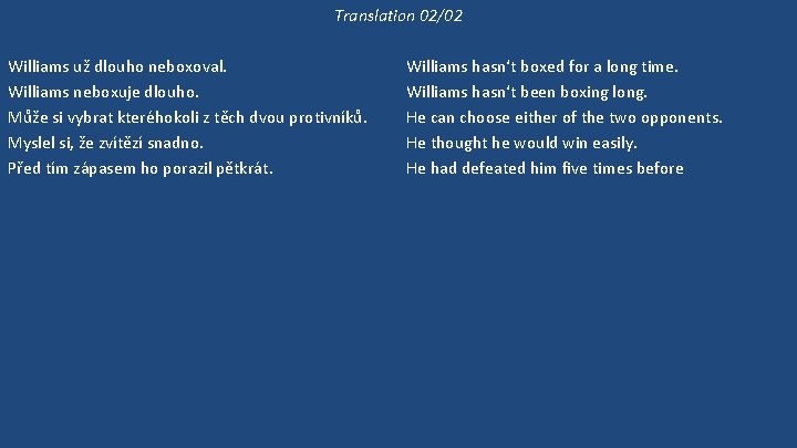 Translation 02/02 Williams už dlouho neboxoval. Williams neboxuje dlouho. Může si vybrat kteréhokoli z