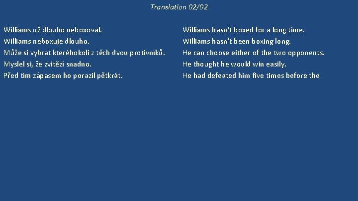 Translation 02/02 Williams už dlouho neboxoval. Williams neboxuje dlouho. Může si vybrat kteréhokoli z