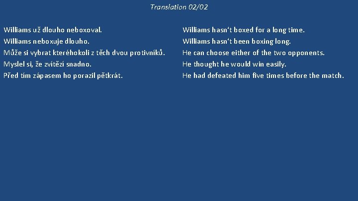 Translation 02/02 Williams už dlouho neboxoval. Williams neboxuje dlouho. Může si vybrat kteréhokoli z