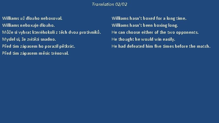 Translation 02/02 Williams už dlouho neboxoval. Williams neboxuje dlouho. Může si vybrat kteréhokoli z