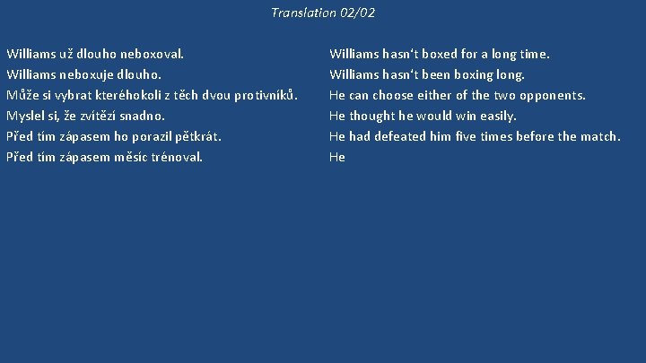 Translation 02/02 Williams už dlouho neboxoval. Williams neboxuje dlouho. Může si vybrat kteréhokoli z