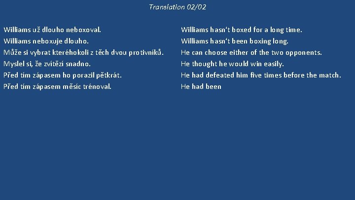 Translation 02/02 Williams už dlouho neboxoval. Williams neboxuje dlouho. Může si vybrat kteréhokoli z