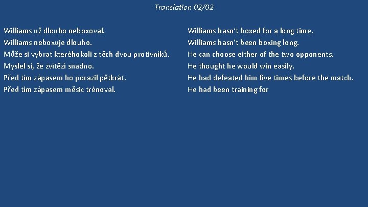 Translation 02/02 Williams už dlouho neboxoval. Williams neboxuje dlouho. Může si vybrat kteréhokoli z