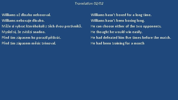 Translation 02/02 Williams už dlouho neboxoval. Williams neboxuje dlouho. Může si vybrat kteréhokoli z