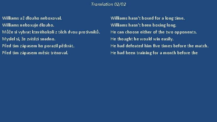 Translation 02/02 Williams už dlouho neboxoval. Williams neboxuje dlouho. Může si vybrat kteréhokoli z