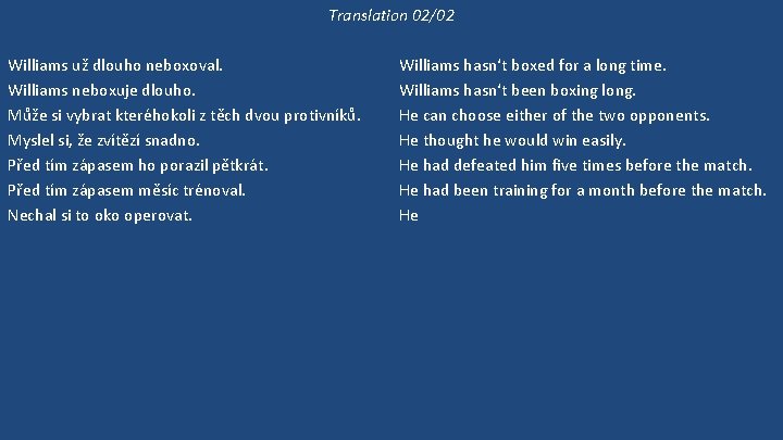 Translation 02/02 Williams už dlouho neboxoval. Williams neboxuje dlouho. Může si vybrat kteréhokoli z