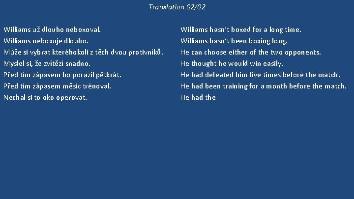 Translation 02/02 Williams už dlouho neboxoval. Williams neboxuje dlouho. Může si vybrat kteréhokoli z
