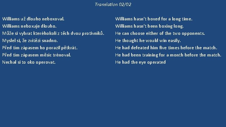 Translation 02/02 Williams už dlouho neboxoval. Williams neboxuje dlouho. Může si vybrat kteréhokoli z