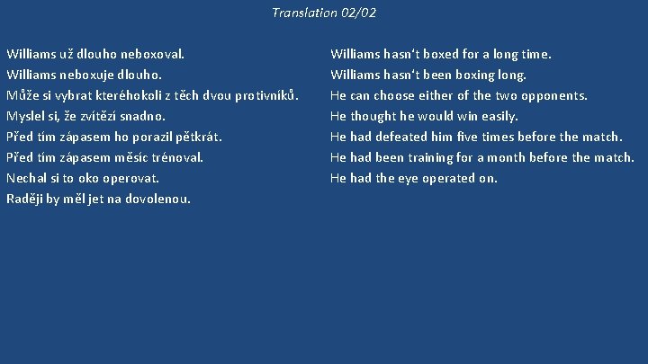 Translation 02/02 Williams už dlouho neboxoval. Williams neboxuje dlouho. Může si vybrat kteréhokoli z