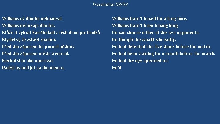 Translation 02/02 Williams už dlouho neboxoval. Williams neboxuje dlouho. Může si vybrat kteréhokoli z